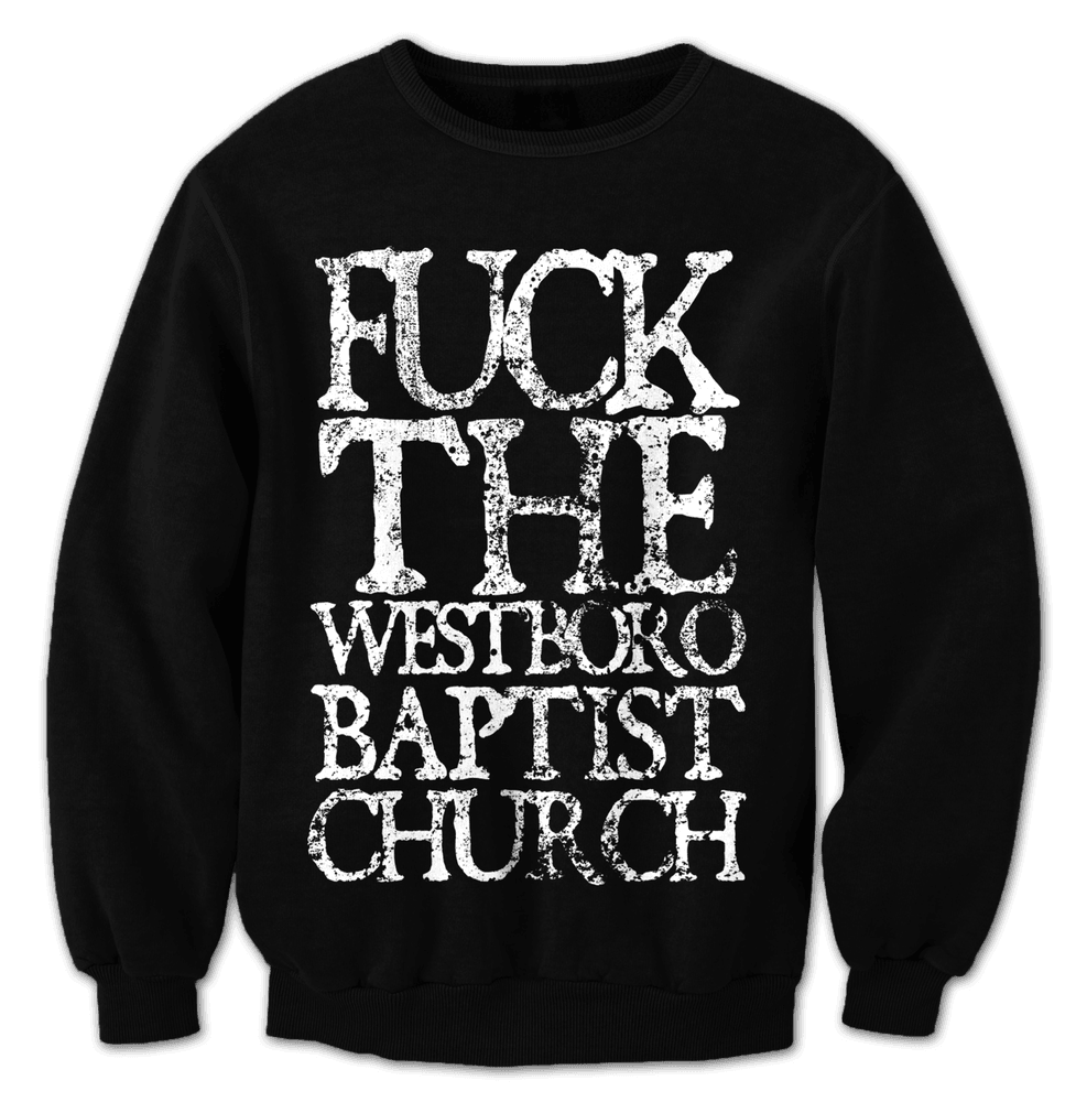 Fuck The Westboro Baptist Church - Crewneck