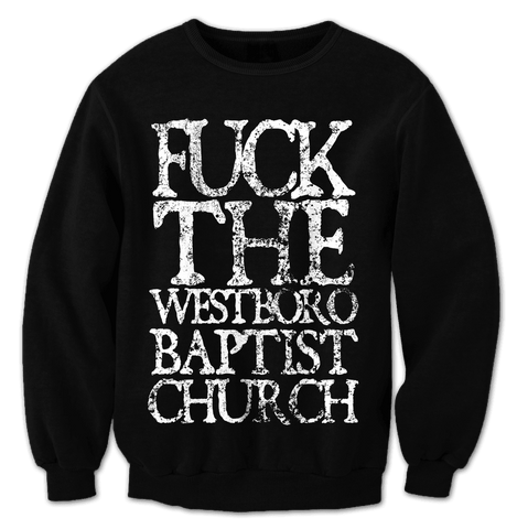 Fuck The Westboro Baptist Church - Crewneck